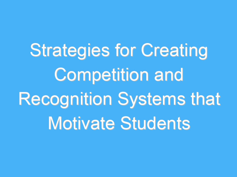 Strategies for Creating Competition and Recognition Systems that Motivate Students