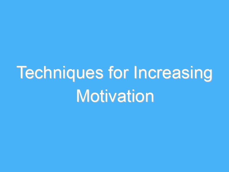 Techniques for Increasing Motivation