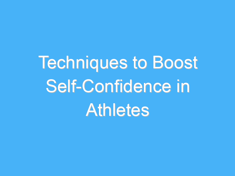 techniques to boost self confidence in athletes 1820