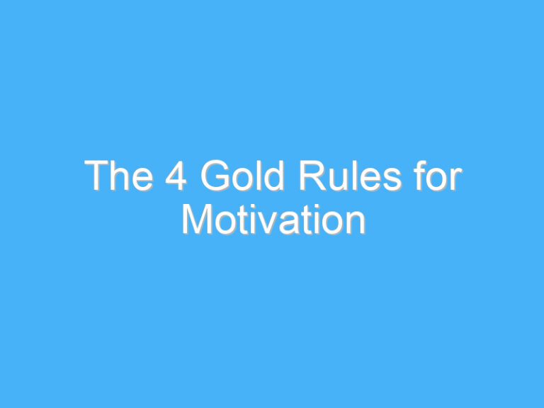 The 4 Gold Rules for Motivation
