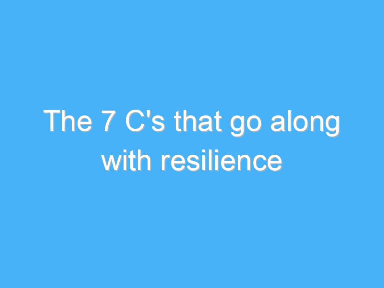 The 7 C’s that go along with resilience