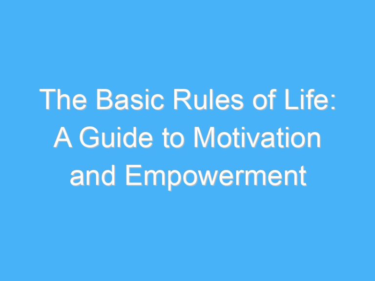 The Basic Rules of Life: A Guide to Motivation and Empowerment