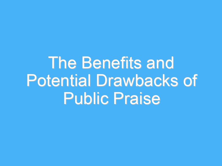 The Benefits and Potential Drawbacks of Public Praise