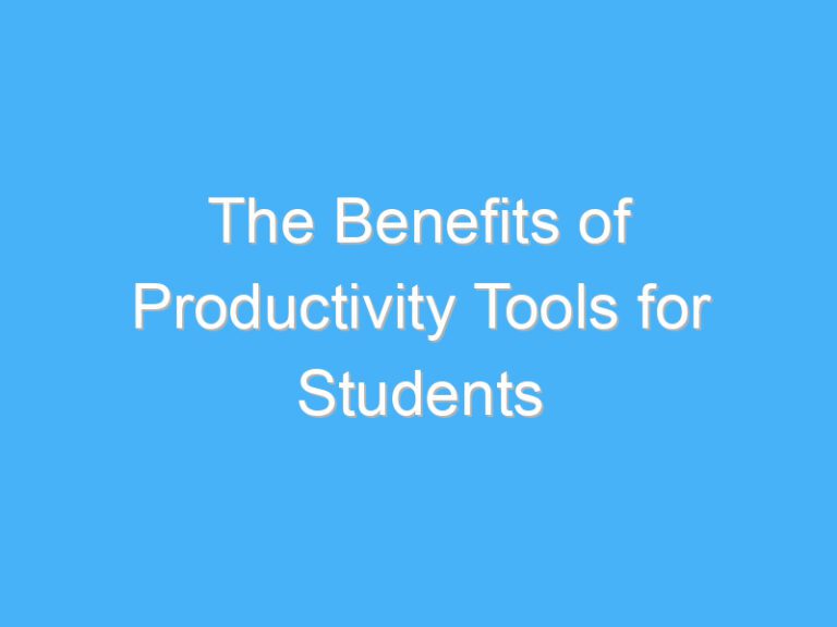 The Benefits of Productivity Tools for Students