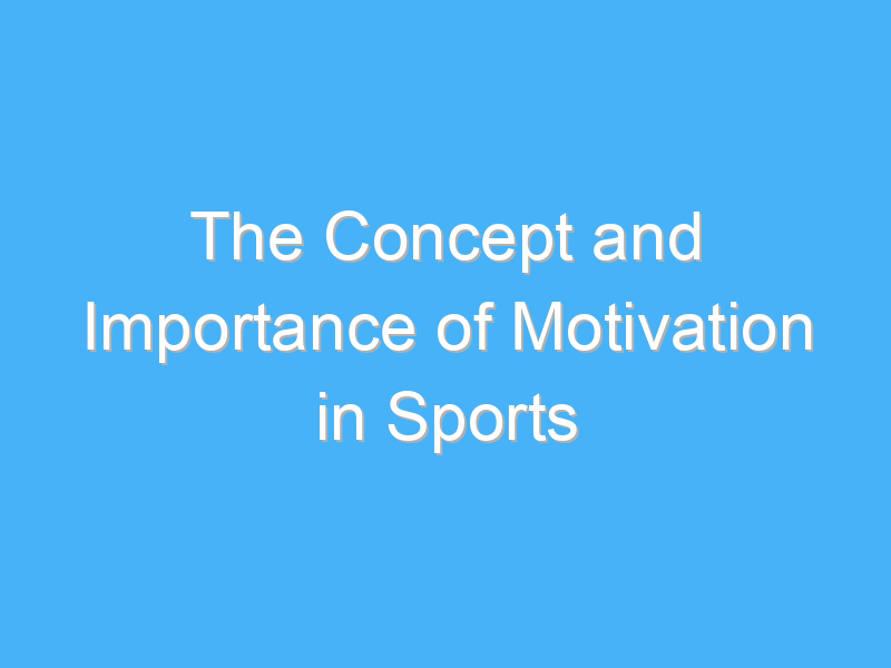 the concept and importance of motivation in sports 1944 1