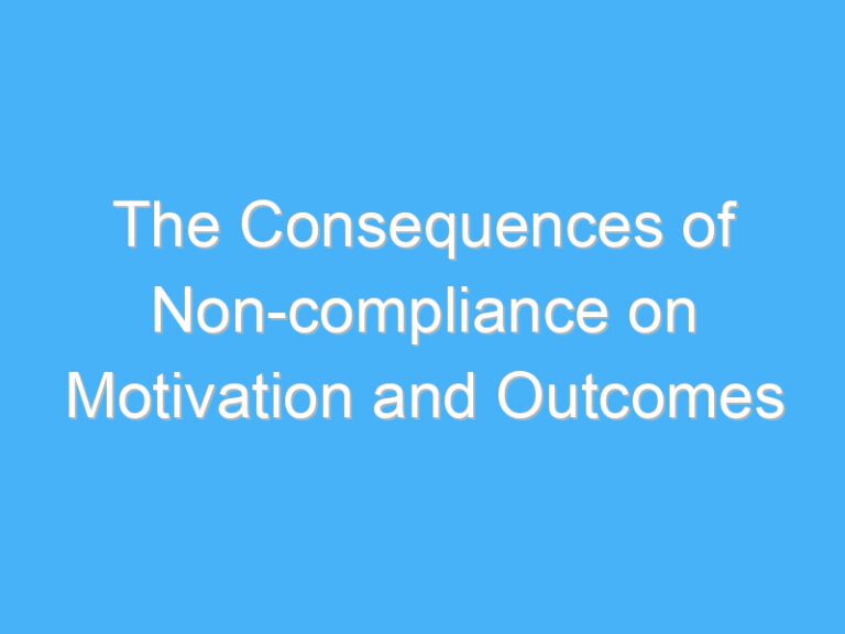 The Consequences of Non-compliance on Motivation and Outcomes