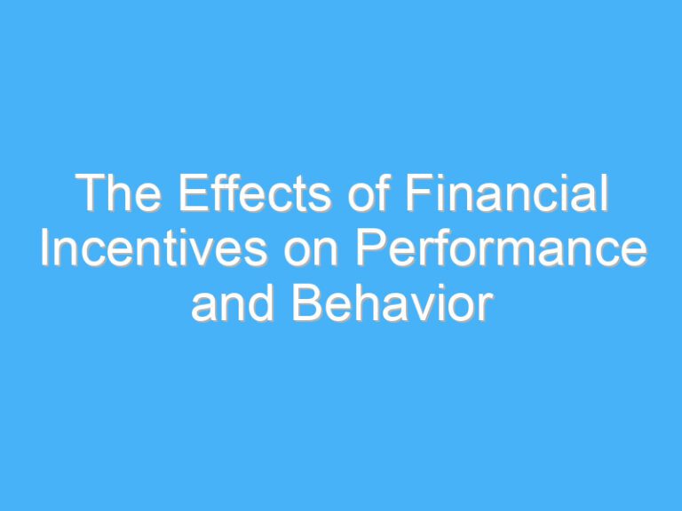 The Effects of Financial Incentives on Performance and Behavior