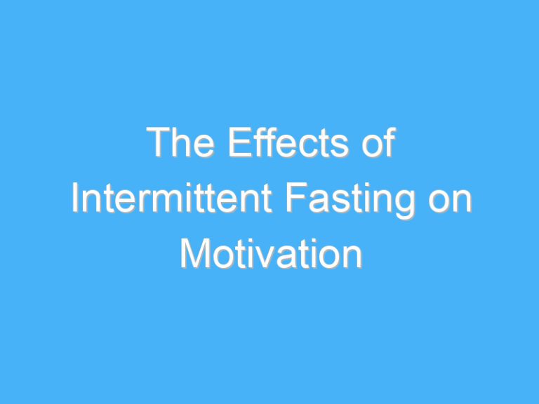 The Effects of Intermittent Fasting on Motivation