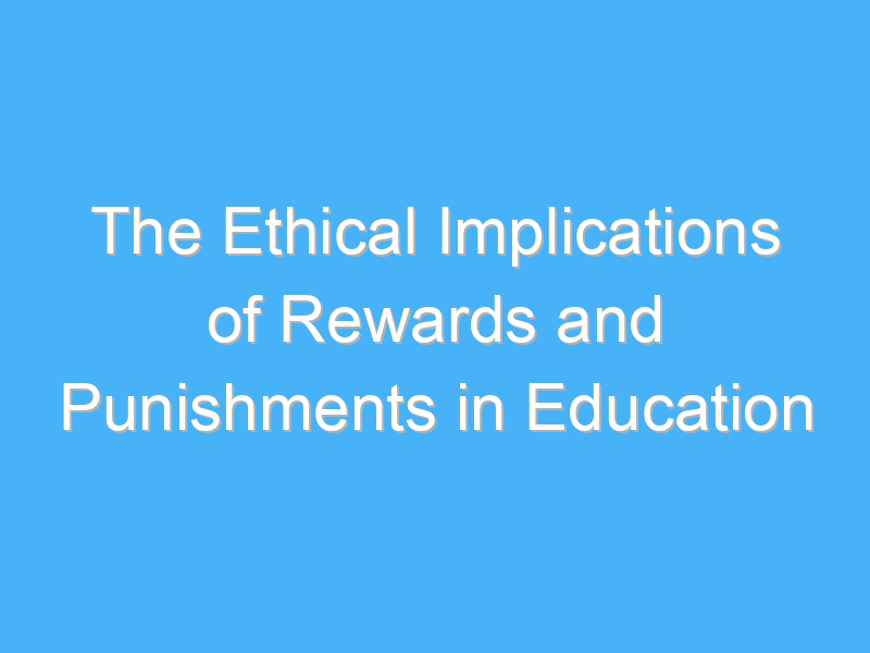 the ethical implications of rewards and punishments in education 2297 2
