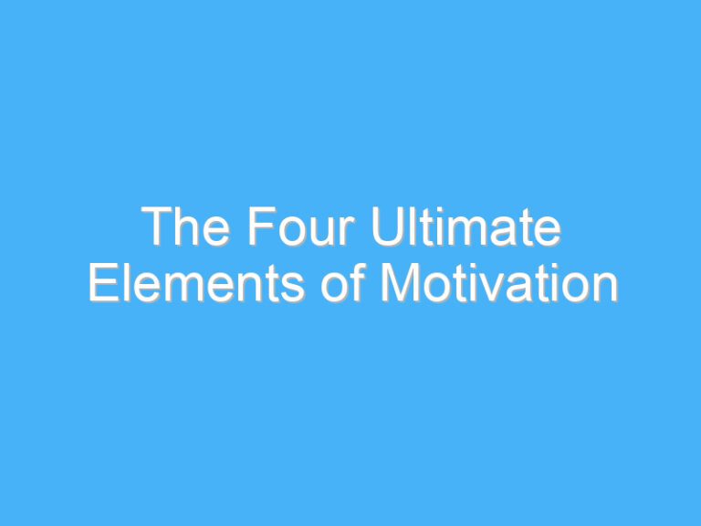 The Four Ultimate Elements of Motivation