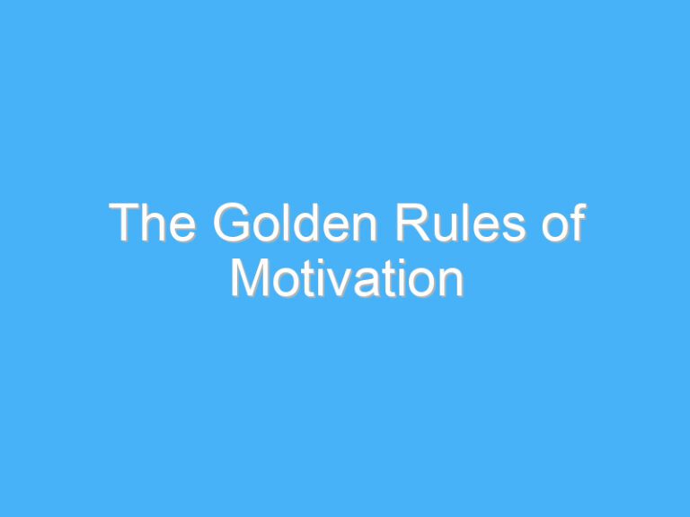 The Golden Rules of Motivation