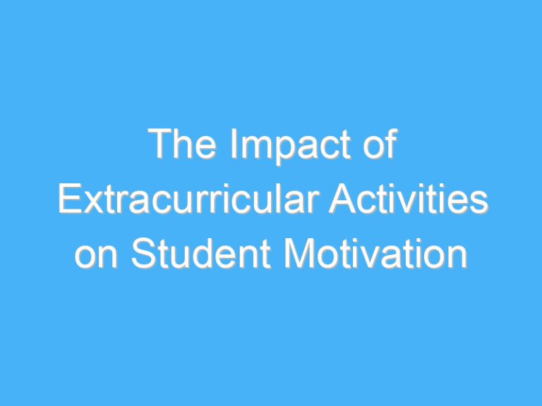 The Impact of Extracurricular Activities on Student Motivation