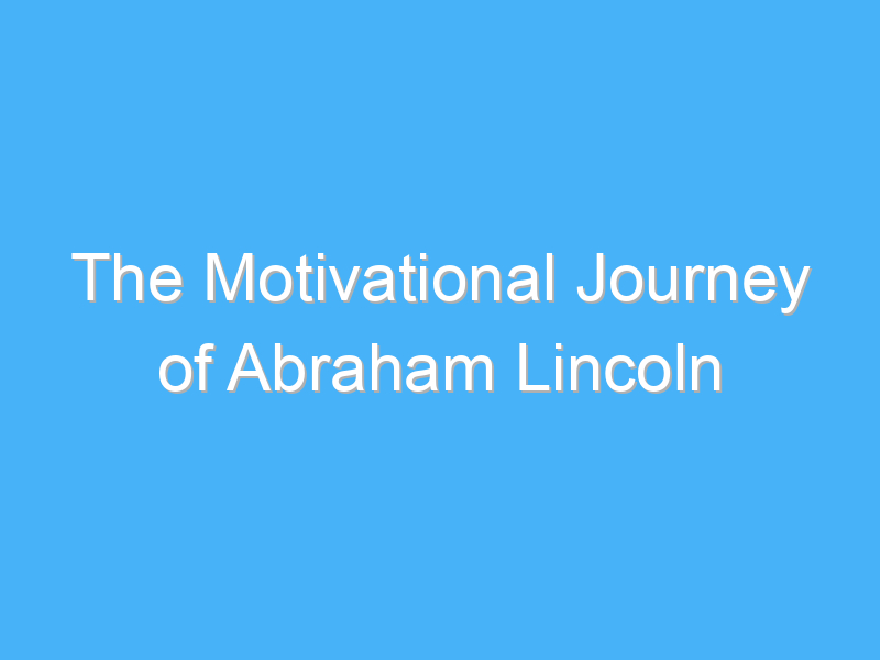 the motivational journey of abraham lincoln 3026 2