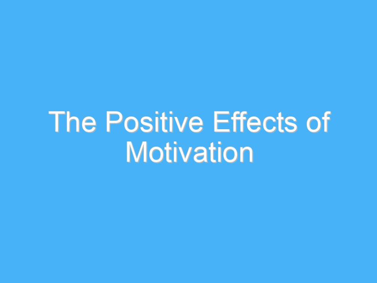 The Positive Effects of Motivation