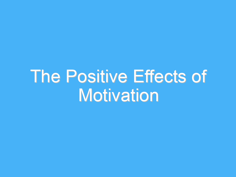 the positive effects of motivation 385