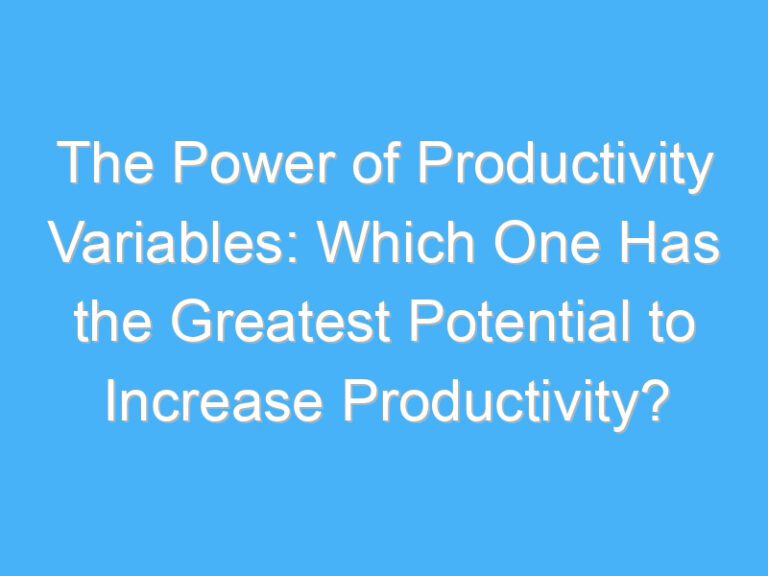 The Power of Productivity Variables: Which One Has the Greatest Potential to Increase Productivity?