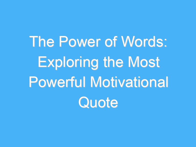 The Power of Words: Exploring the Most Powerful Motivational Quote