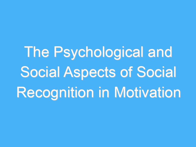 The Psychological and Social Aspects of Social Recognition in Motivation