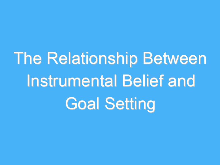 The Relationship Between Instrumental Belief and Goal Setting