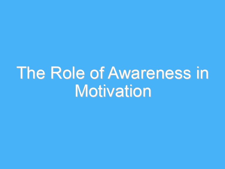 The Role of Awareness in Motivation