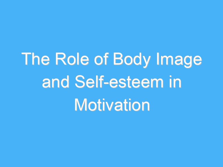 The Role of Body Image and Self-esteem in Motivation