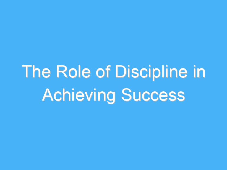 The Role of Discipline in Achieving Success