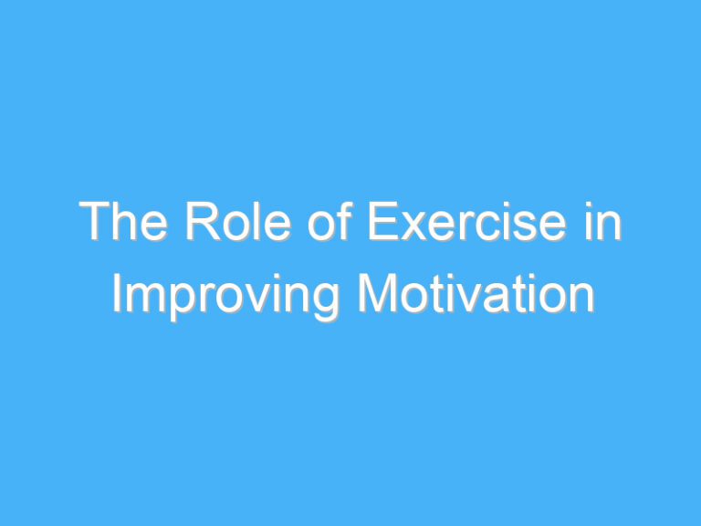 The Role of Exercise in Improving Motivation