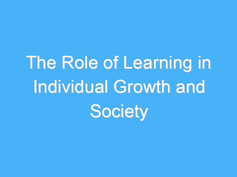 The Role of Learning in Individual Growth and Society