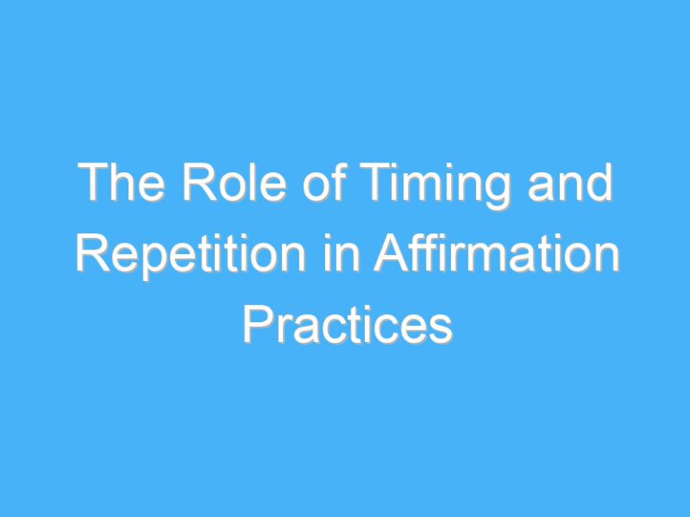 The Role of Timing and Repetition in Affirmation Practices