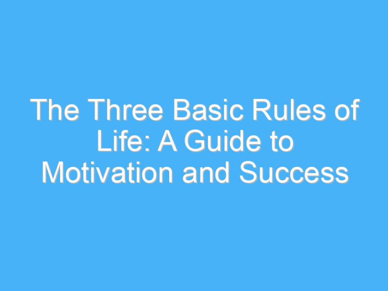 The Three Basic Rules of Life: A Guide to Motivation and Success