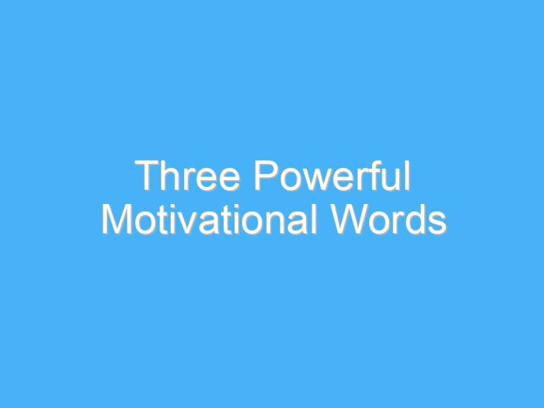 Three Powerful Motivational Words
