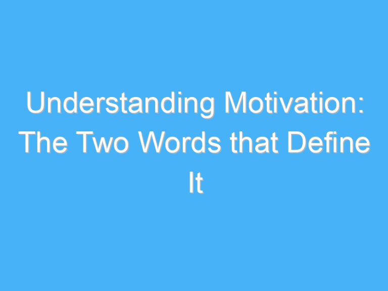 Understanding Motivation: The Two Words that Define It