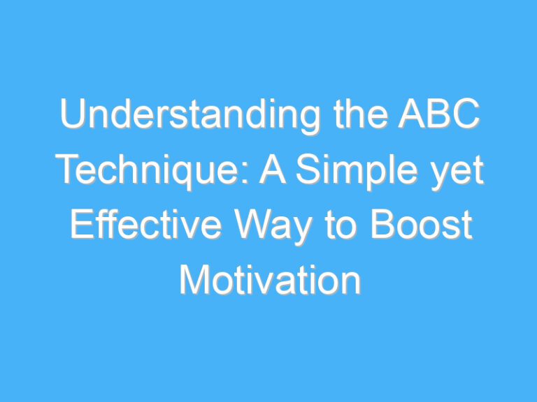 Understanding the ABC Technique: A Simple yet Effective Way to Boost Motivation