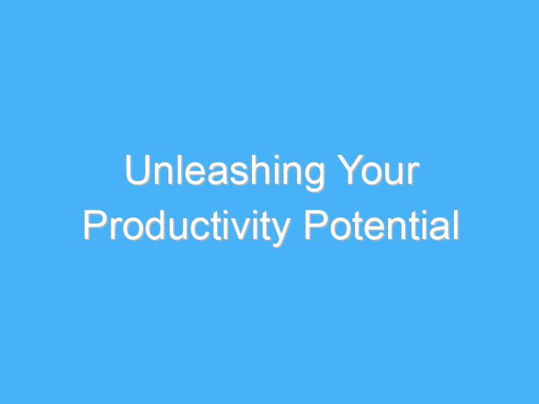 Unleashing Your Productivity Potential