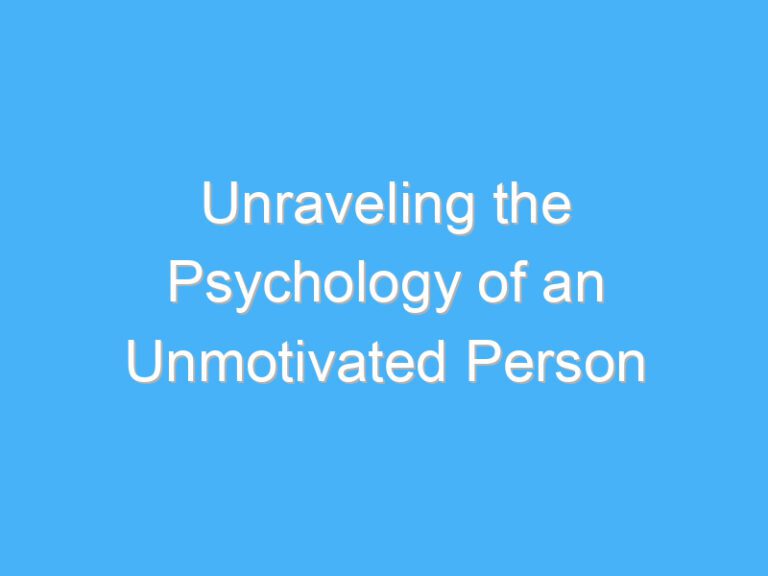Unraveling the Psychology of an Unmotivated Person