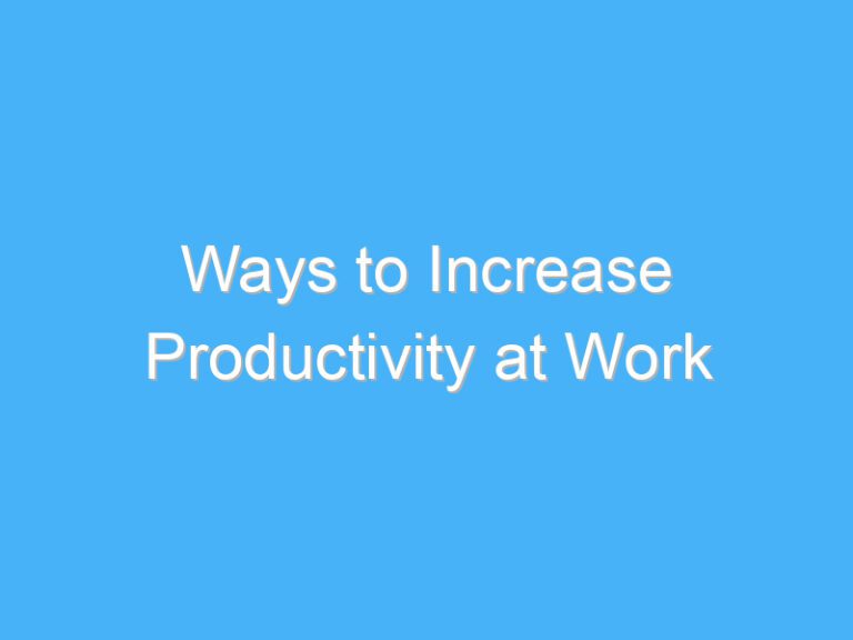 Ways to Increase Productivity at Work
