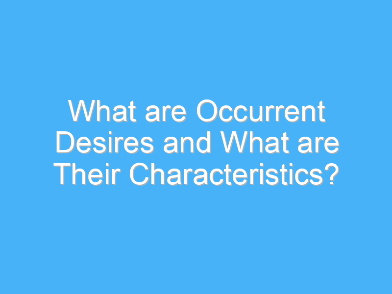 what are occurrent desires and what are their characteristics 1720 1