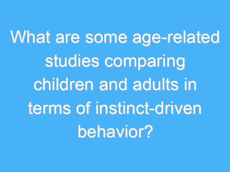 What are some age-related studies comparing children and adults in terms of instinct-driven behavior?