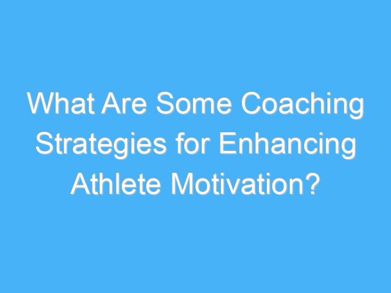 What Are Some Coaching Strategies for Enhancing Athlete Motivation?