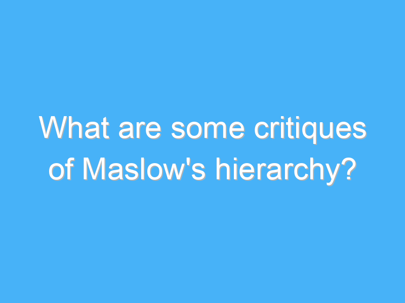 what are some critiques of maslows hierarchy 2337