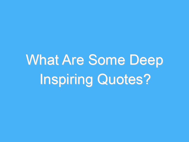 What Are Some Deep Inspiring Quotes?
