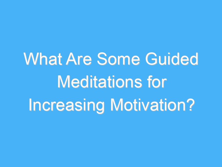 What Are Some Guided Meditations for Increasing Motivation?