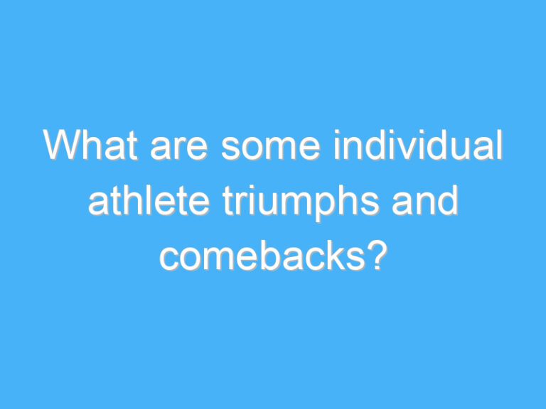 What are some individual athlete triumphs and comebacks?