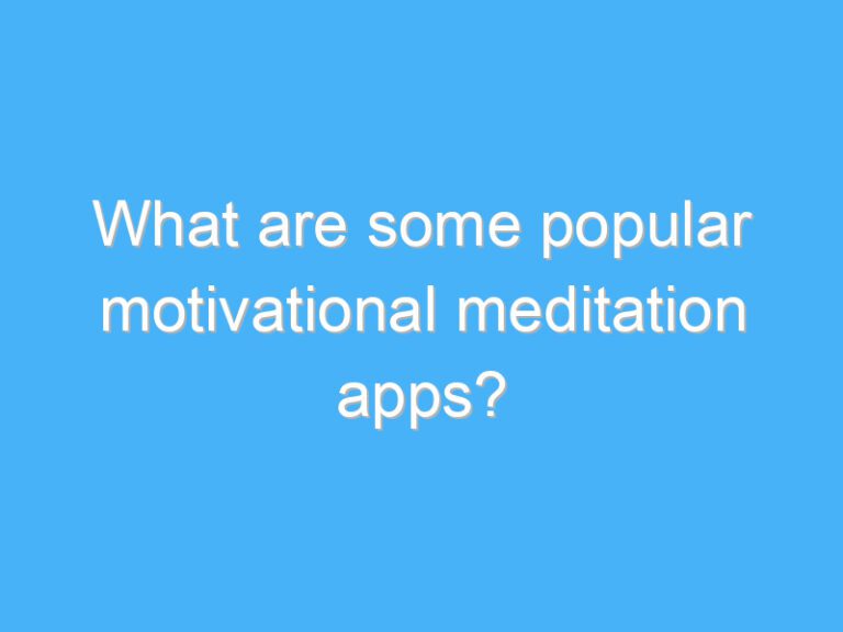 What are some popular motivational meditation apps?