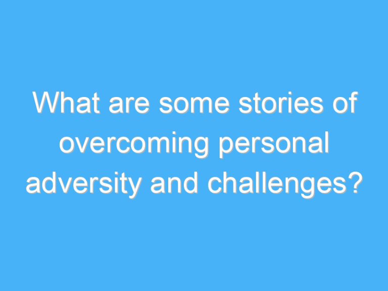 What are some stories of overcoming personal adversity and challenges?
