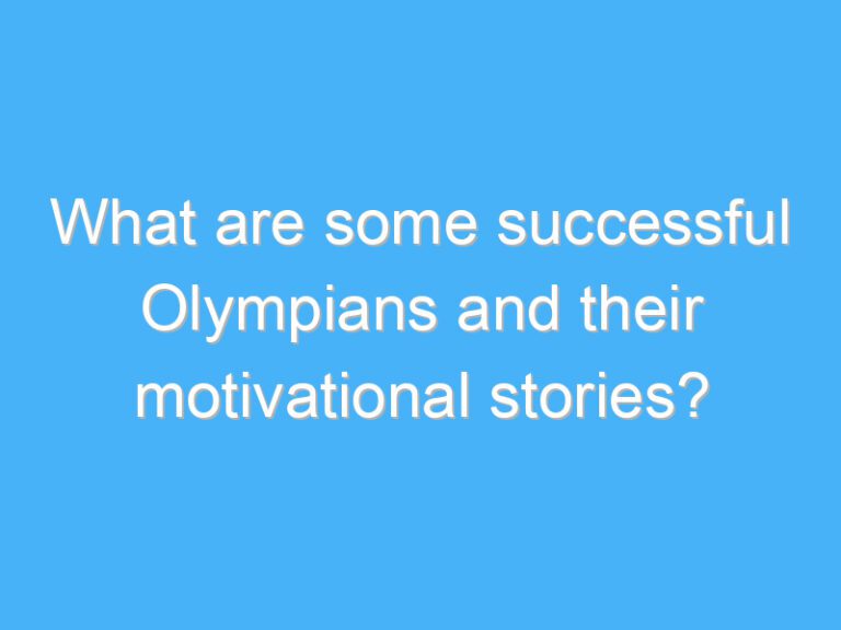 What are some successful Olympians and their motivational stories?