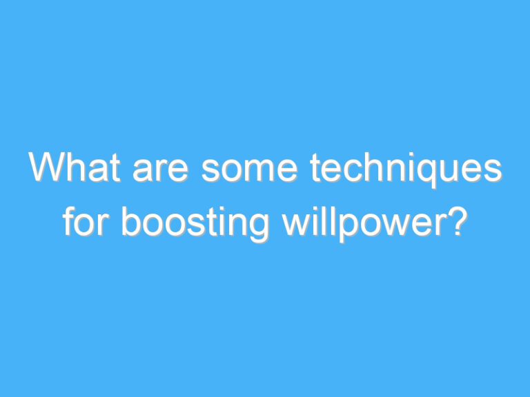 What are some techniques for boosting willpower?