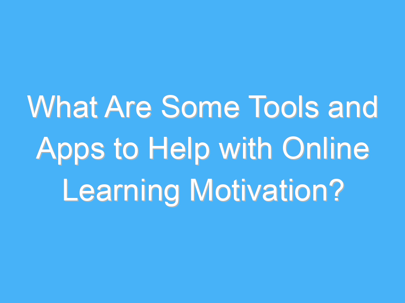 what are some tools and apps to help with online learning motivation 3195