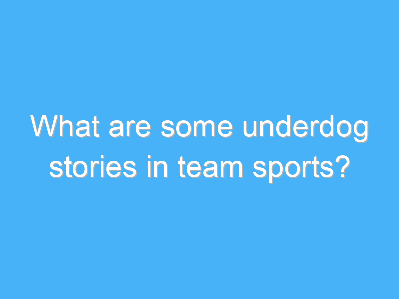 what are some underdog stories in team sports 2905 2