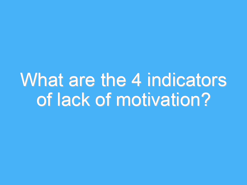 what are the 4 indicators of lack of motivation 530